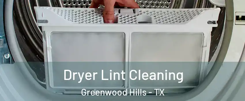Dryer Lint Cleaning Greenwood Hills - TX