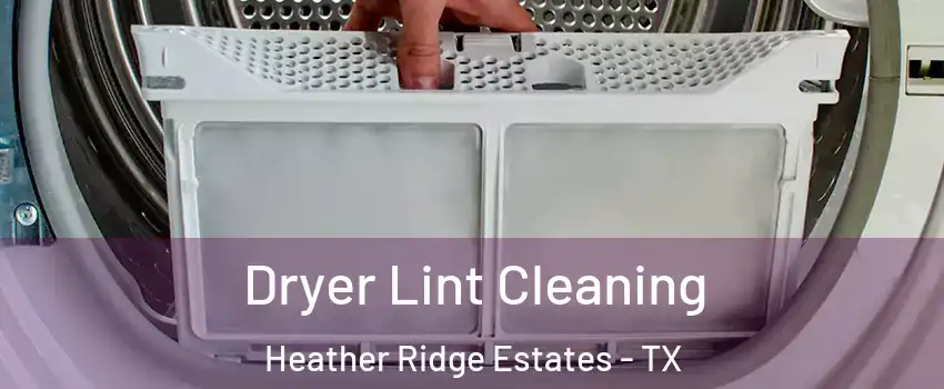 Dryer Lint Cleaning Heather Ridge Estates - TX
