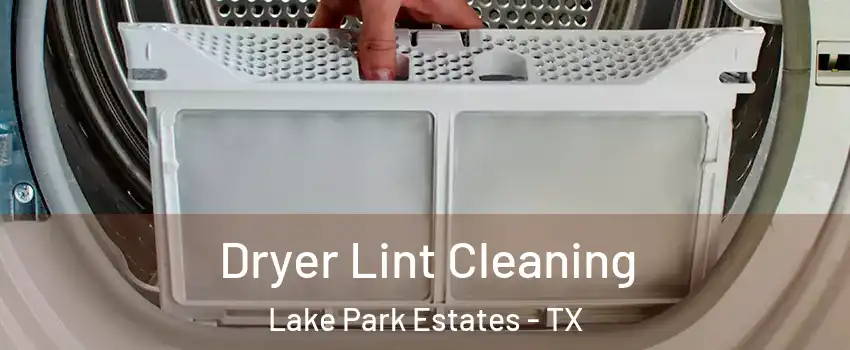 Dryer Lint Cleaning Lake Park Estates - TX