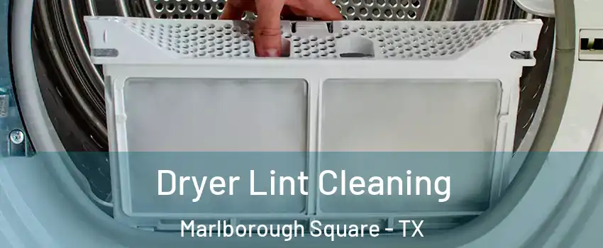 Dryer Lint Cleaning Marlborough Square - TX