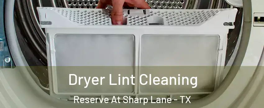 Dryer Lint Cleaning Reserve At Sharp Lane - TX