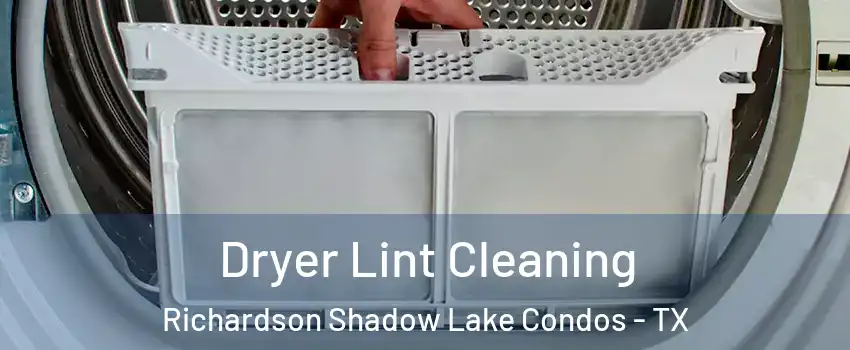 Dryer Lint Cleaning Richardson Shadow Lake Condos - TX