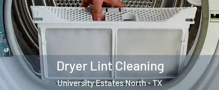 Dryer Lint Cleaning University Estates North - TX