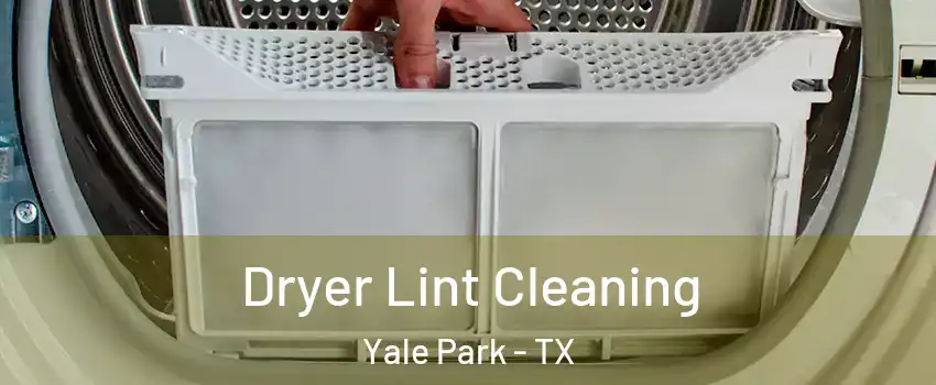 Dryer Lint Cleaning Yale Park - TX