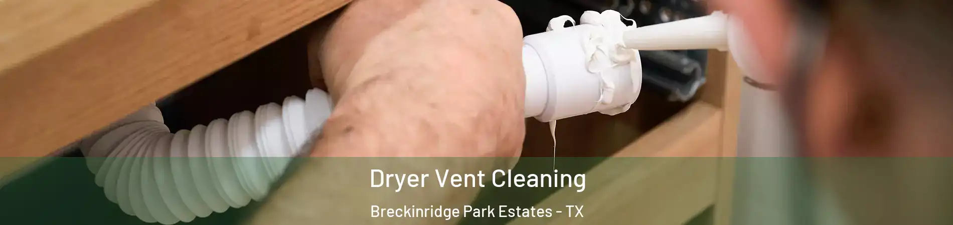Dryer Vent Cleaning Breckinridge Park Estates - TX