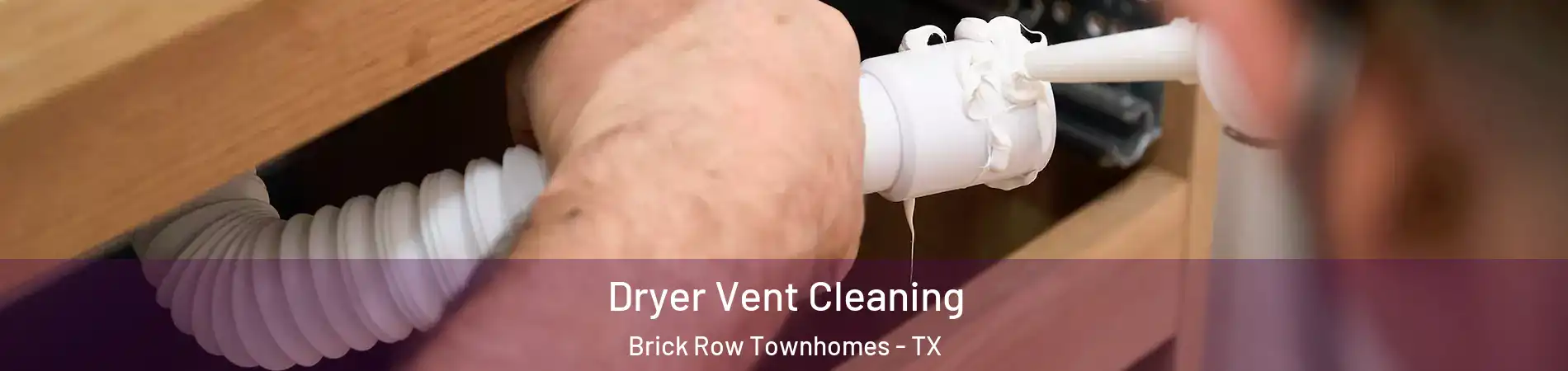 Dryer Vent Cleaning Brick Row Townhomes - TX