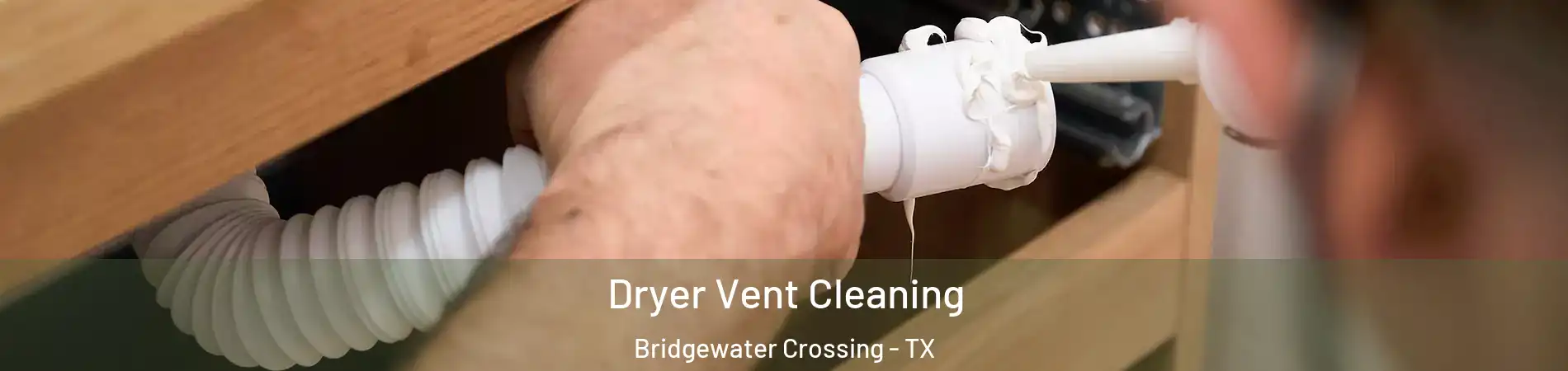 Dryer Vent Cleaning Bridgewater Crossing - TX