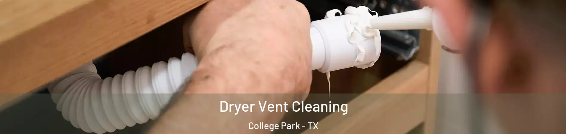 Dryer Vent Cleaning College Park - TX
