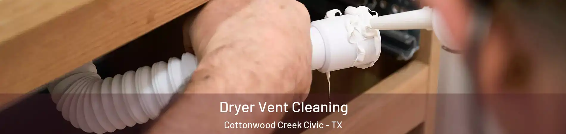 Dryer Vent Cleaning Cottonwood Creek Civic - TX