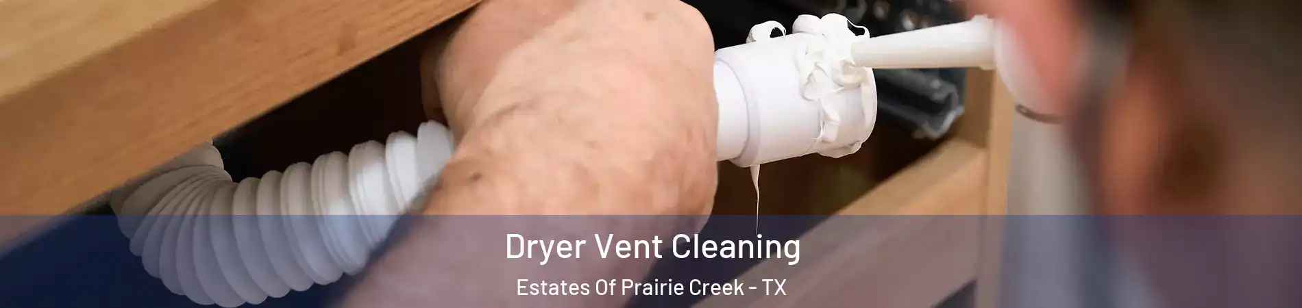 Dryer Vent Cleaning Estates Of Prairie Creek - TX