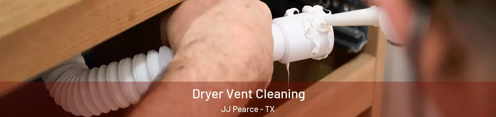 Dryer Vent Cleaning JJ Pearce - TX
