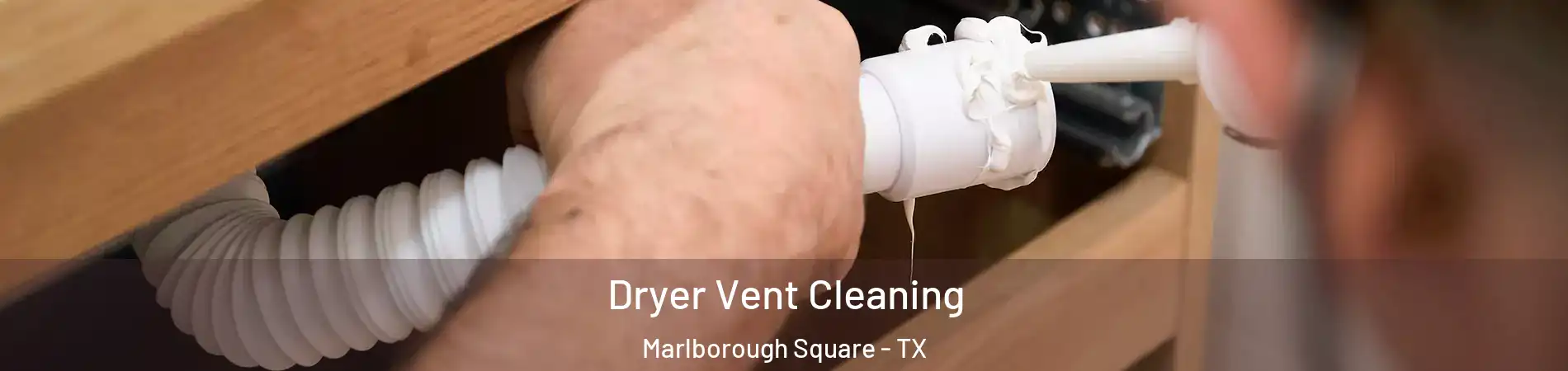 Dryer Vent Cleaning Marlborough Square - TX
