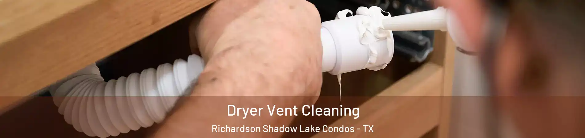 Dryer Vent Cleaning Richardson Shadow Lake Condos - TX