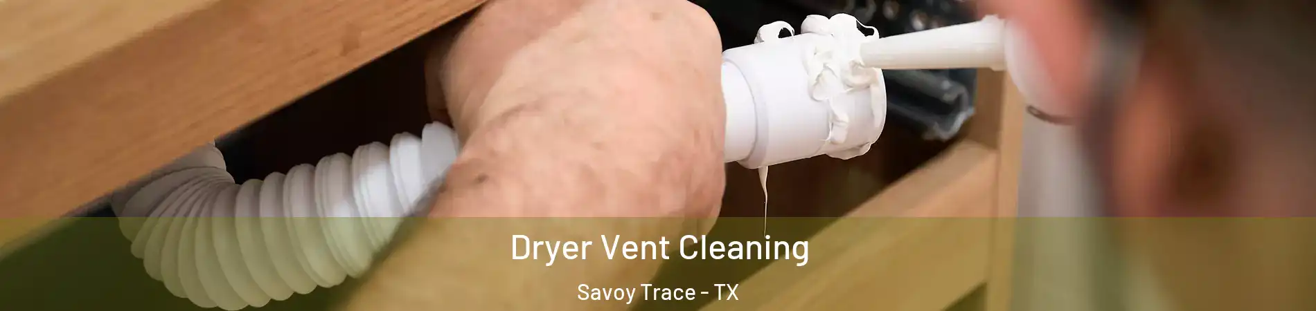 Dryer Vent Cleaning Savoy Trace - TX