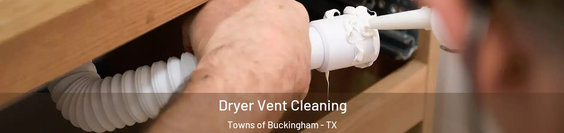 Dryer Vent Cleaning Towns of Buckingham - TX