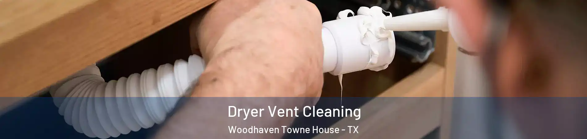 Dryer Vent Cleaning Woodhaven Towne House - TX