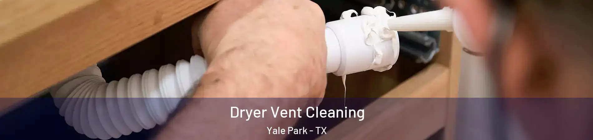 Dryer Vent Cleaning Yale Park - TX