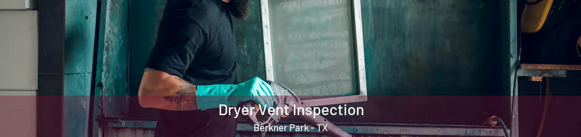 Dryer Vent Inspection Berkner Park - TX