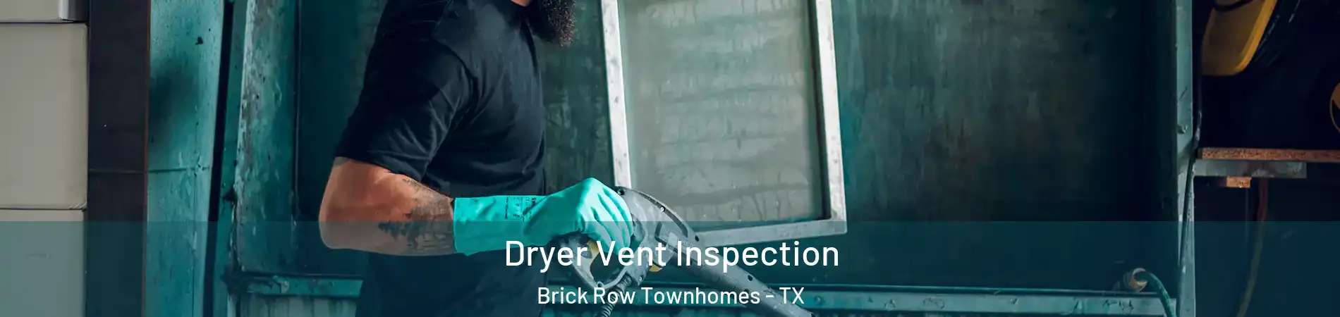 Dryer Vent Inspection Brick Row Townhomes - TX