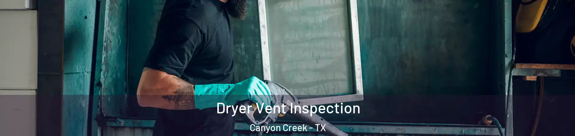 Dryer Vent Inspection Canyon Creek - TX