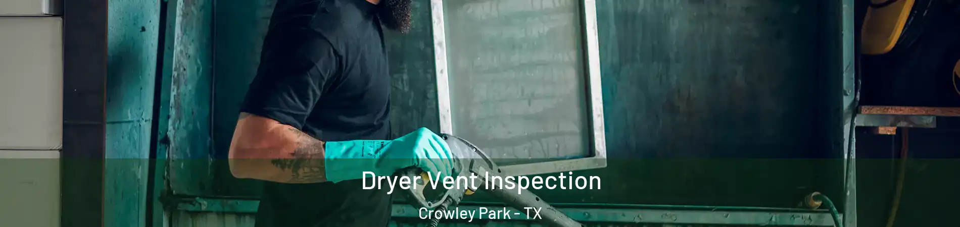 Dryer Vent Inspection Crowley Park - TX