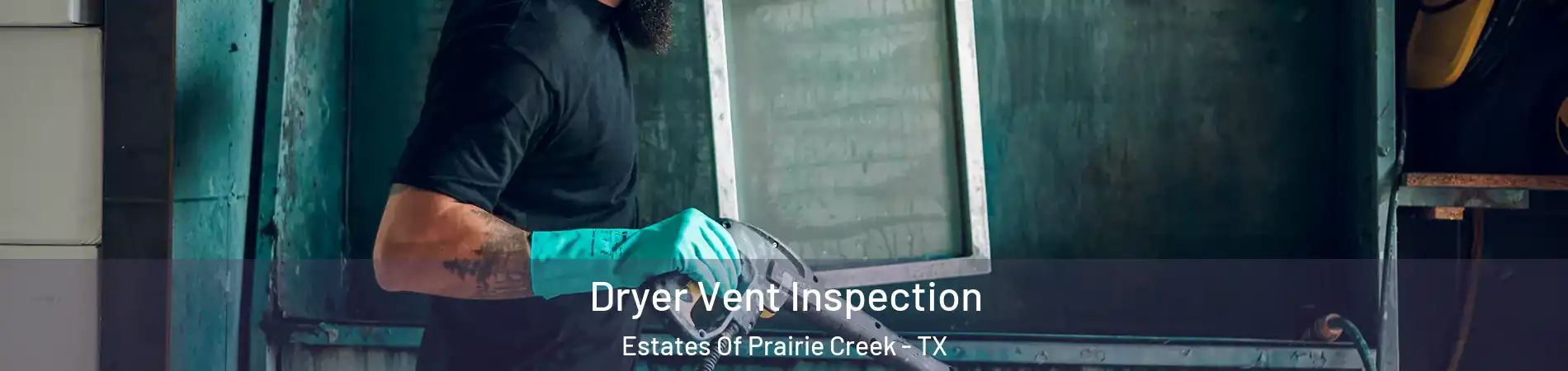 Dryer Vent Inspection Estates Of Prairie Creek - TX