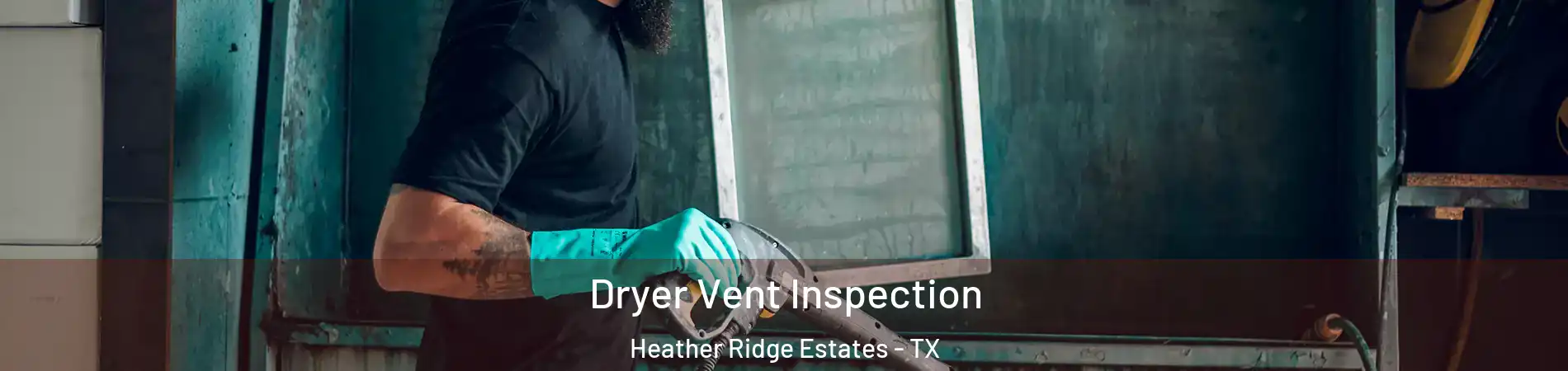 Dryer Vent Inspection Heather Ridge Estates - TX