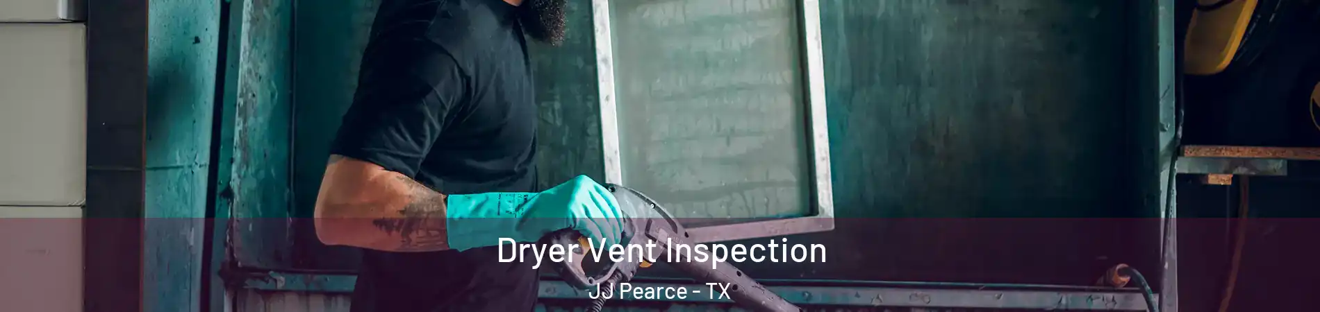 Dryer Vent Inspection JJ Pearce - TX