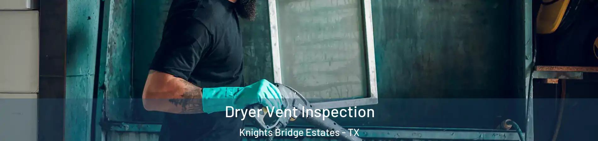 Dryer Vent Inspection Knights Bridge Estates - TX