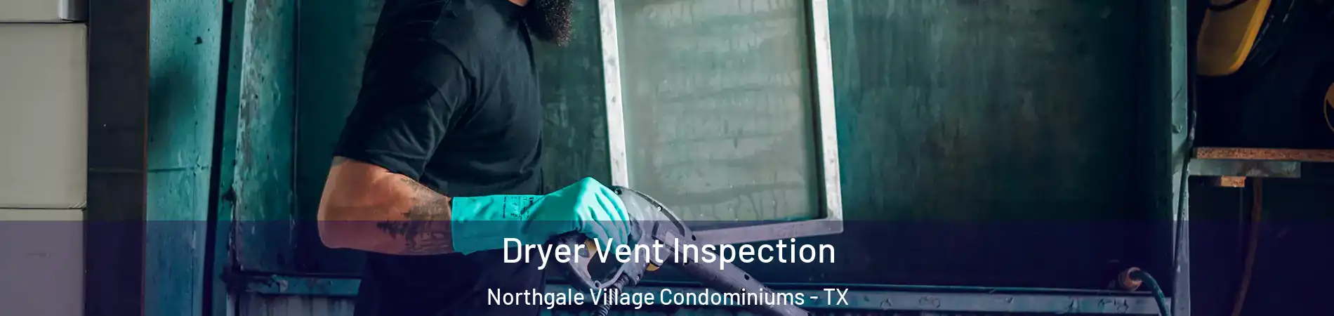 Dryer Vent Inspection Northgale Village Condominiums - TX