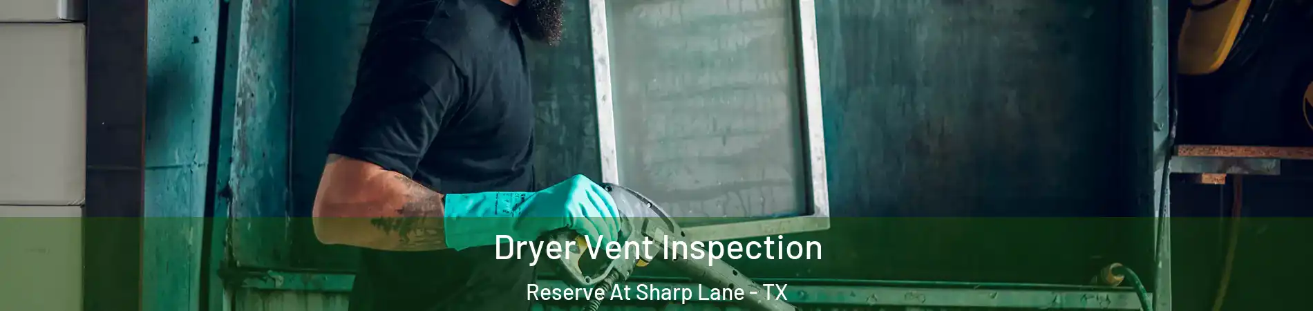 Dryer Vent Inspection Reserve At Sharp Lane - TX