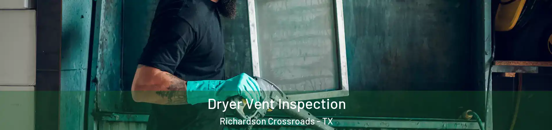 Dryer Vent Inspection Richardson Crossroads - TX