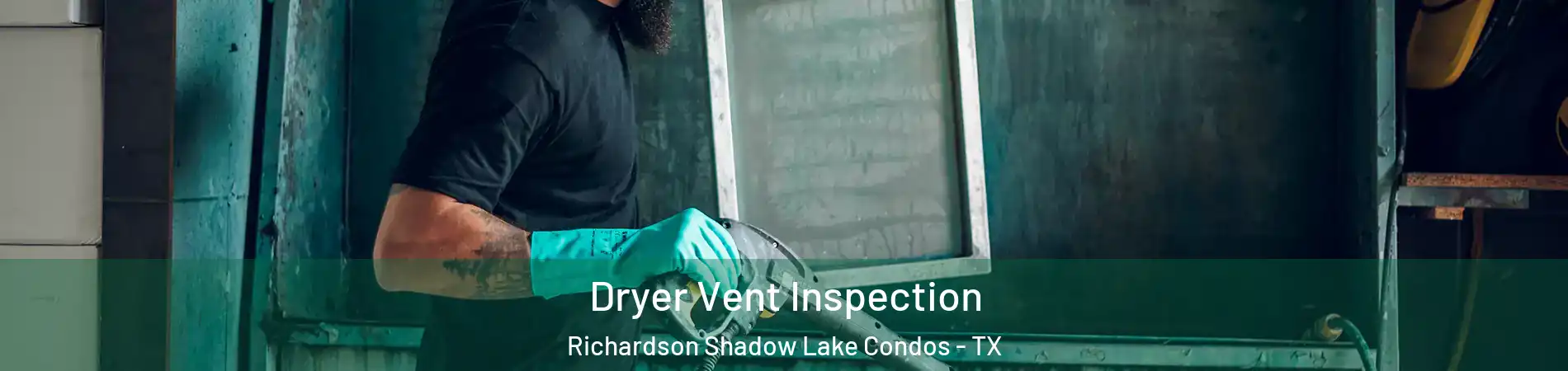 Dryer Vent Inspection Richardson Shadow Lake Condos - TX
