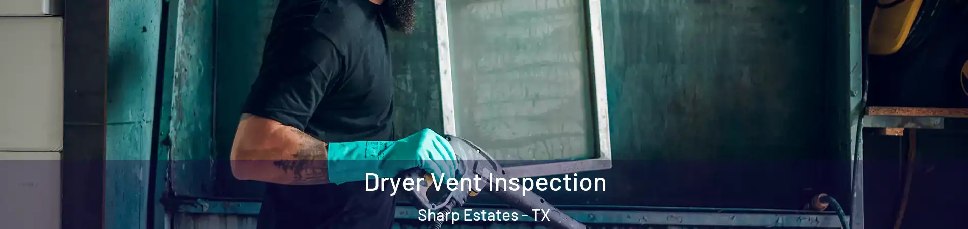 Dryer Vent Inspection Sharp Estates - TX