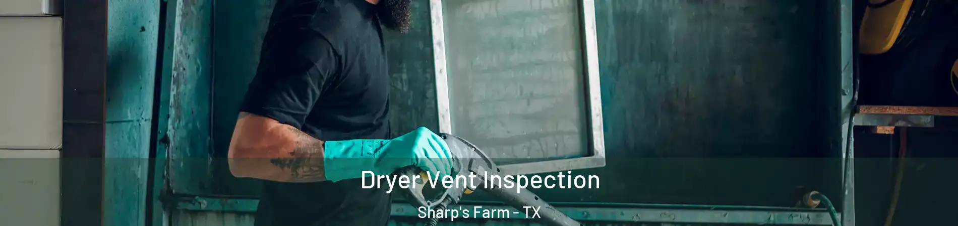 Dryer Vent Inspection Sharp's Farm - TX