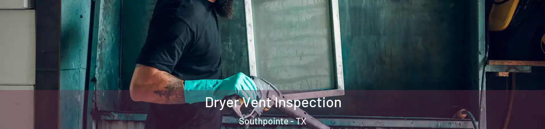 Dryer Vent Inspection Southpointe - TX