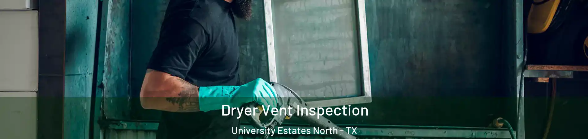 Dryer Vent Inspection University Estates North - TX