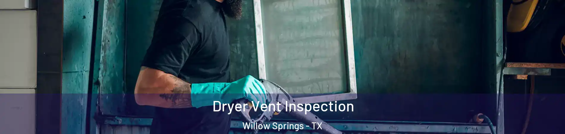 Dryer Vent Inspection Willow Springs - TX