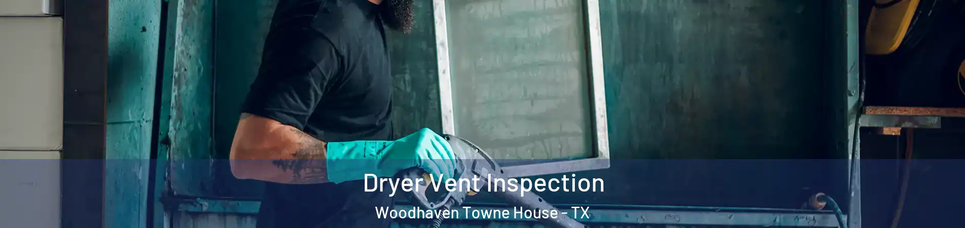 Dryer Vent Inspection Woodhaven Towne House - TX