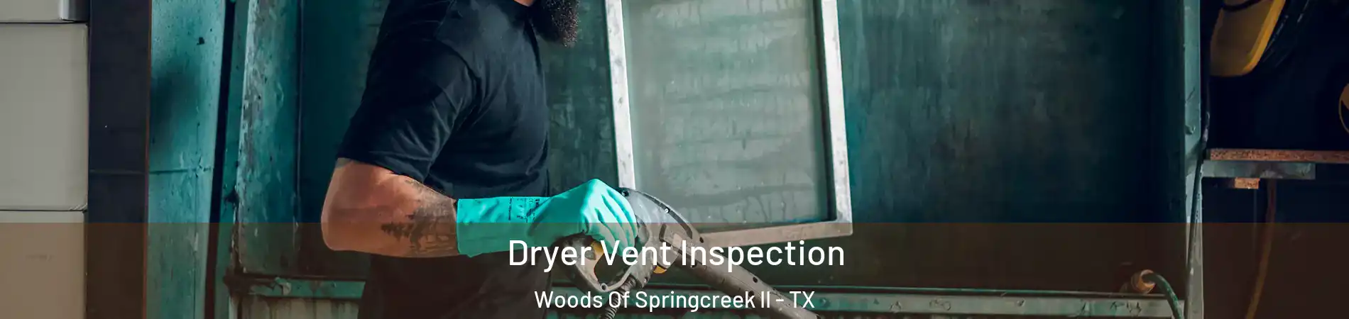 Dryer Vent Inspection Woods Of Springcreek II - TX