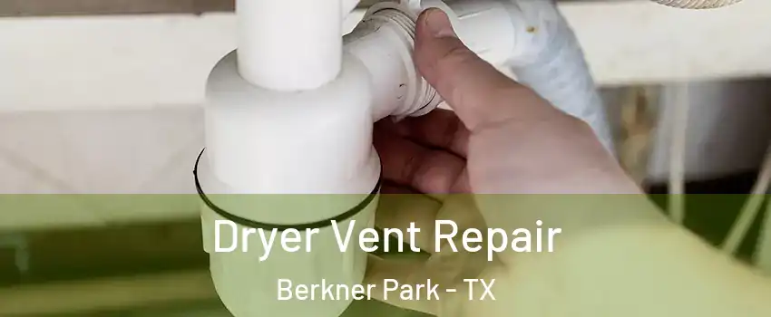 Dryer Vent Repair Berkner Park - TX