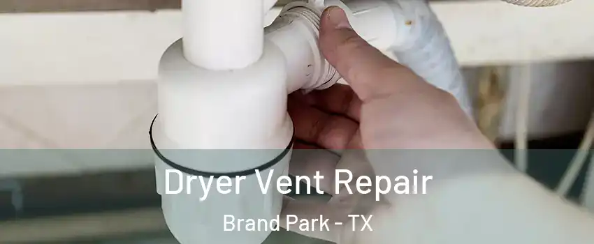 Dryer Vent Repair Brand Park - TX