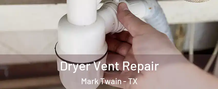Dryer Vent Repair Mark Twain - TX
