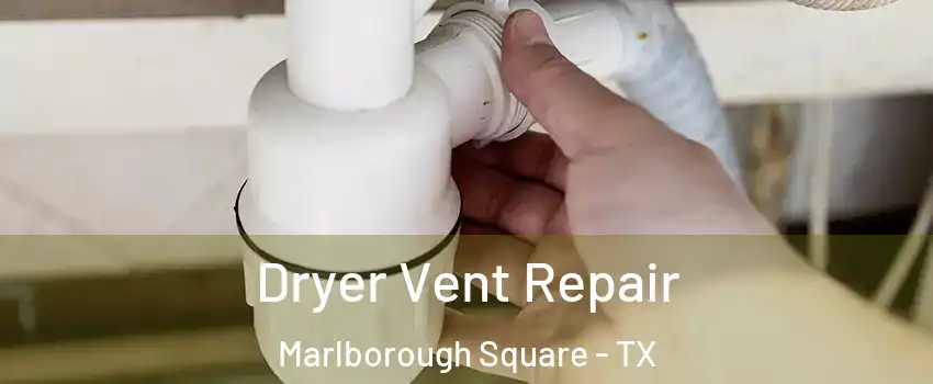 Dryer Vent Repair Marlborough Square - TX