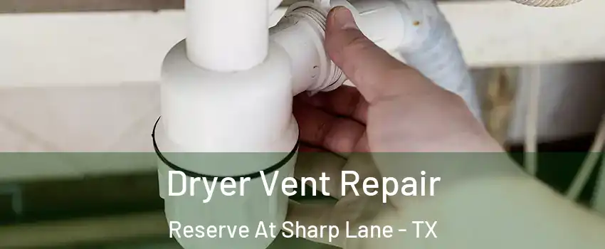 Dryer Vent Repair Reserve At Sharp Lane - TX