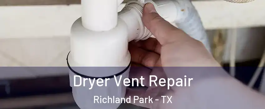 Dryer Vent Repair Richland Park - TX
