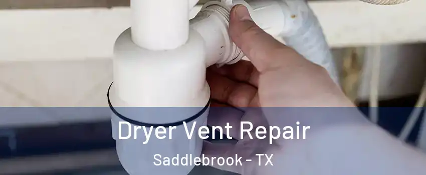 Dryer Vent Repair Saddlebrook - TX