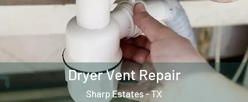 Dryer Vent Repair Sharp Estates - TX