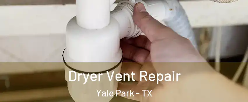 Dryer Vent Repair Yale Park - TX