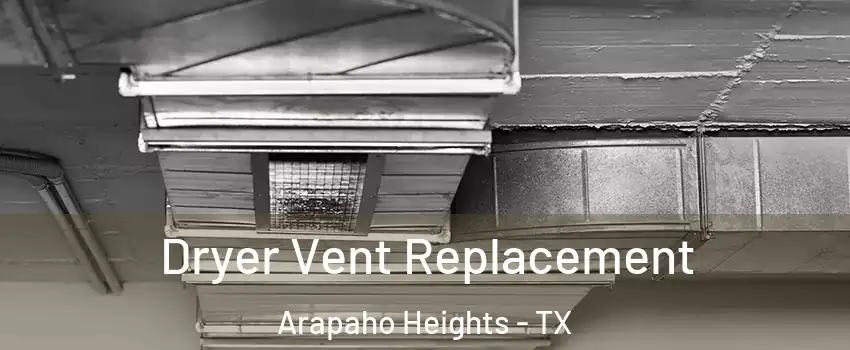 Dryer Vent Replacement Arapaho Heights - TX